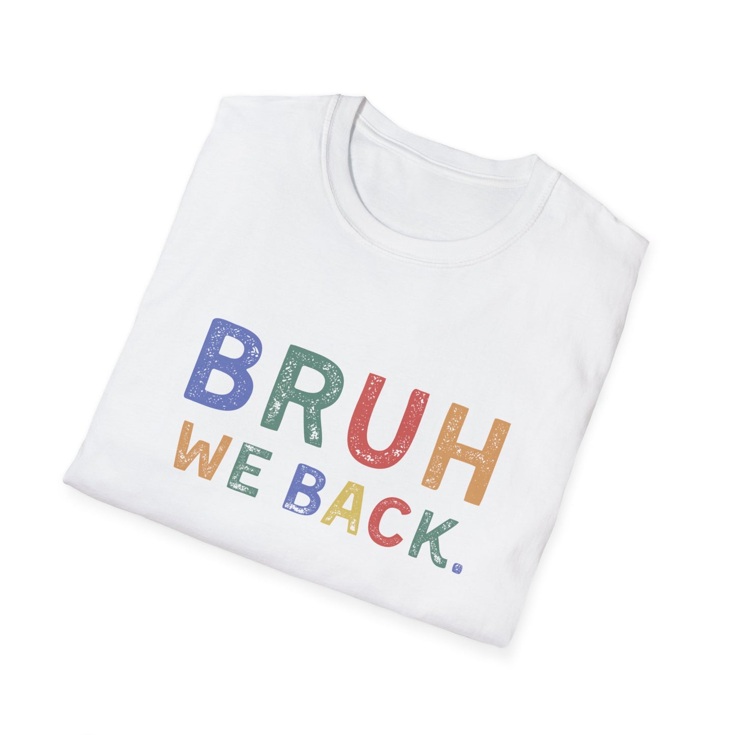 White t-shirt with colorful text 'BRUH WE BACK.' on a white background