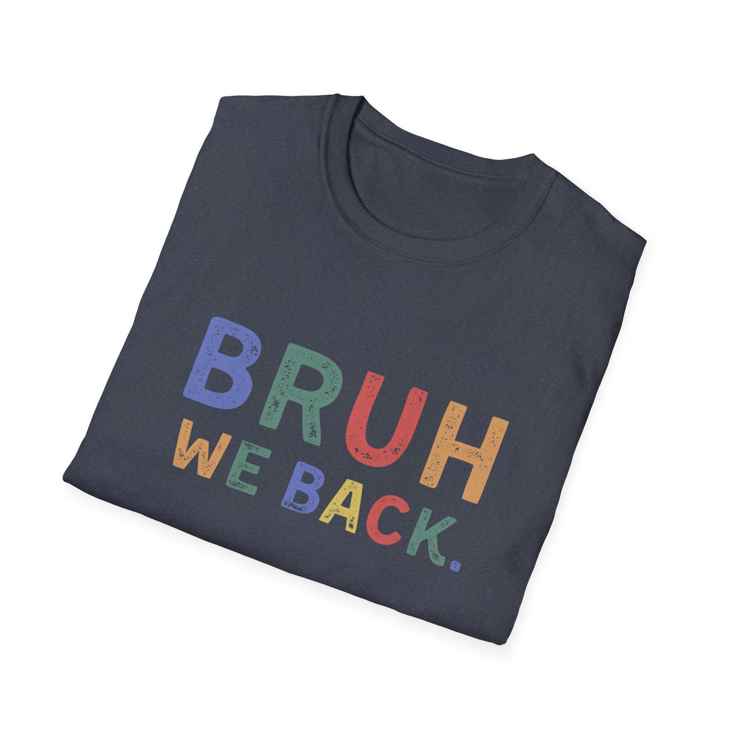 Folded t-shirt with 'BRUH WE BACK.' text in colorful letters on a white background