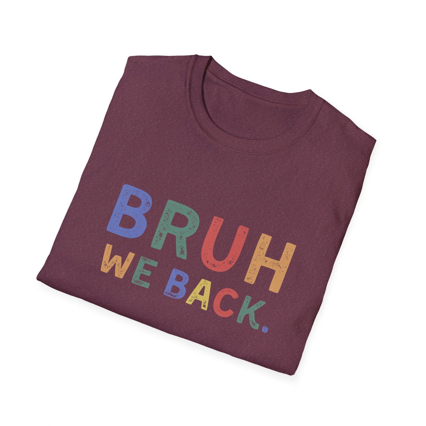 Folded maroon t-shirt with colorful text 'BRUH WE BACK.' on a white background