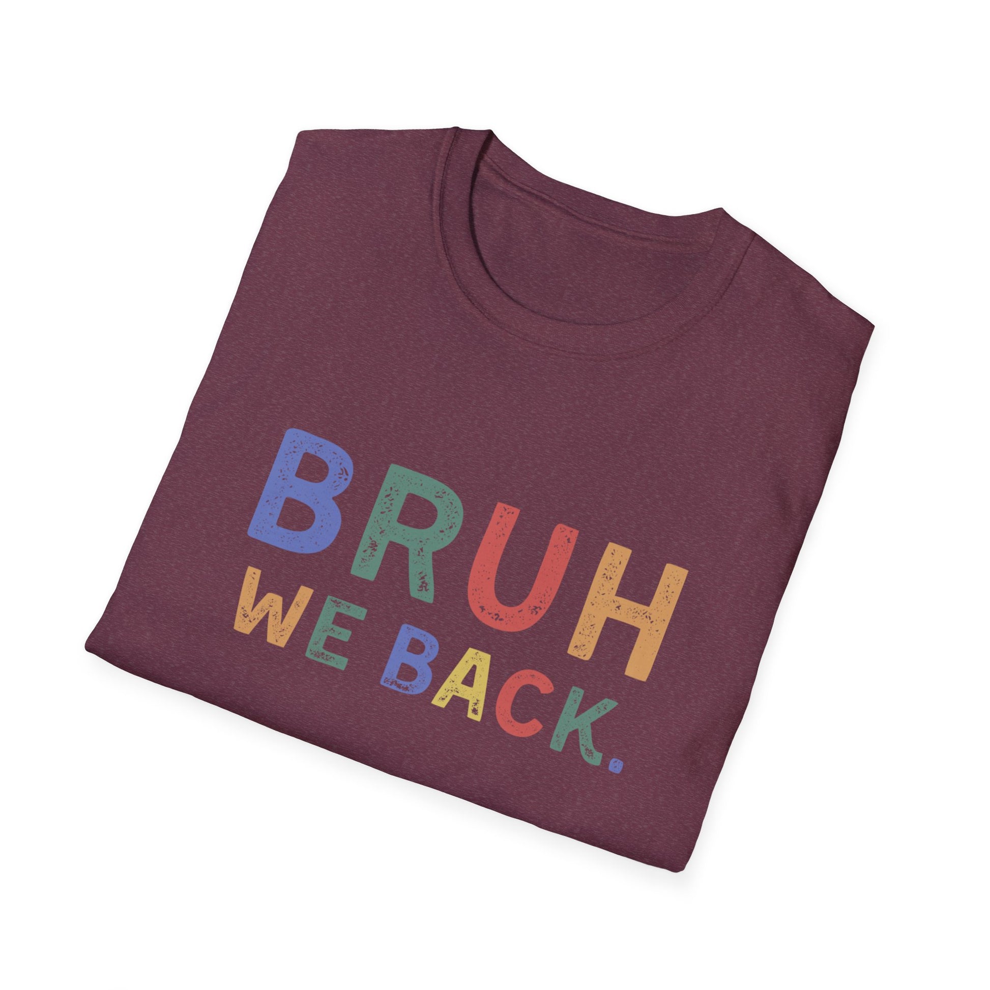 Folded maroon t-shirt with colorful text 'BRUH WE BACK.' on a white background